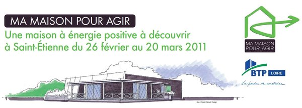 Communiqué de Presse - Une maison à énergie positive à découvrir à Saint-Étienne du 26 février au 20 mars 2011 Communiqué de Presse - Une maison à énergie positive à découvrir à Saint-Étienne du 26 février au 20 mars 2011